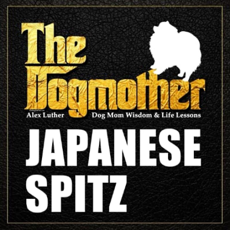 The Dogmother: Japanese Spitz: (Dog Mom Wisdom & Life Lessons)