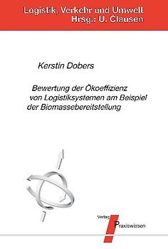 Bewertung der Ökoeffizienz von Logistiksystemen am Beispiel der Biomassebereitstellung