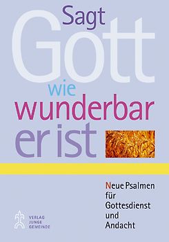 Sagt Gott, wie wunderbar er ist