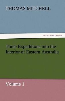 Three Expeditions into the Interior of Eastern Australia