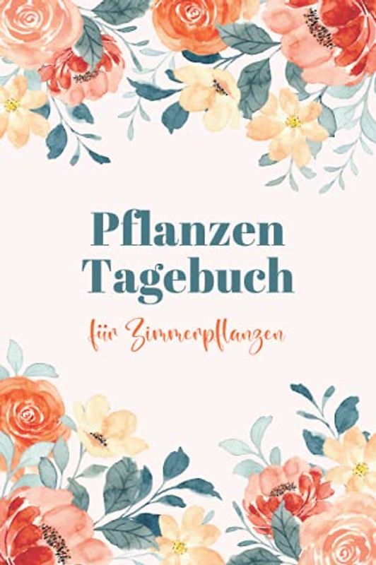 Pflanzen Tagebuch für Zimmerpflanzen: Pflanzentagebuch zum eintragen für Gärtner und Gärtnerin | Gartentagebuch | Pflanzenplaner | Hobbygärtner ... Geschenk für Gärtner und Pflanzenliebhaber