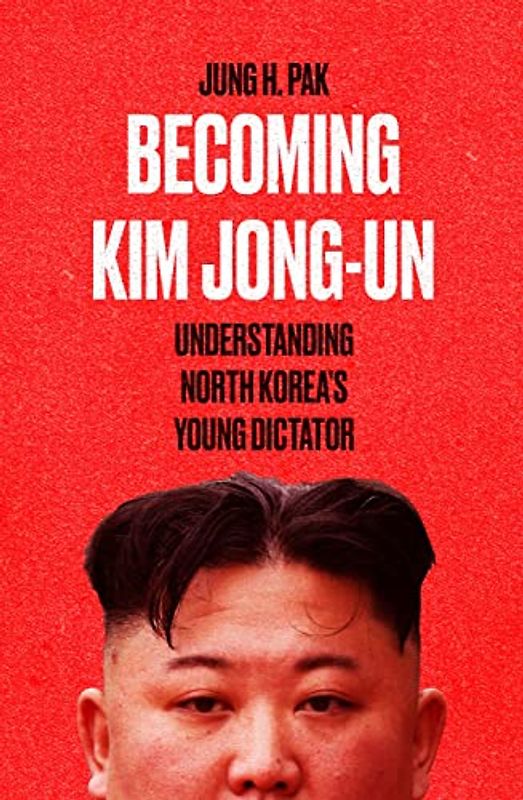Becoming Kim Jong Un: Understanding North Korea's Young Dictator (Barcelona Regional. Passat i present / Rondes Barcelona. Present i futur (luxe))