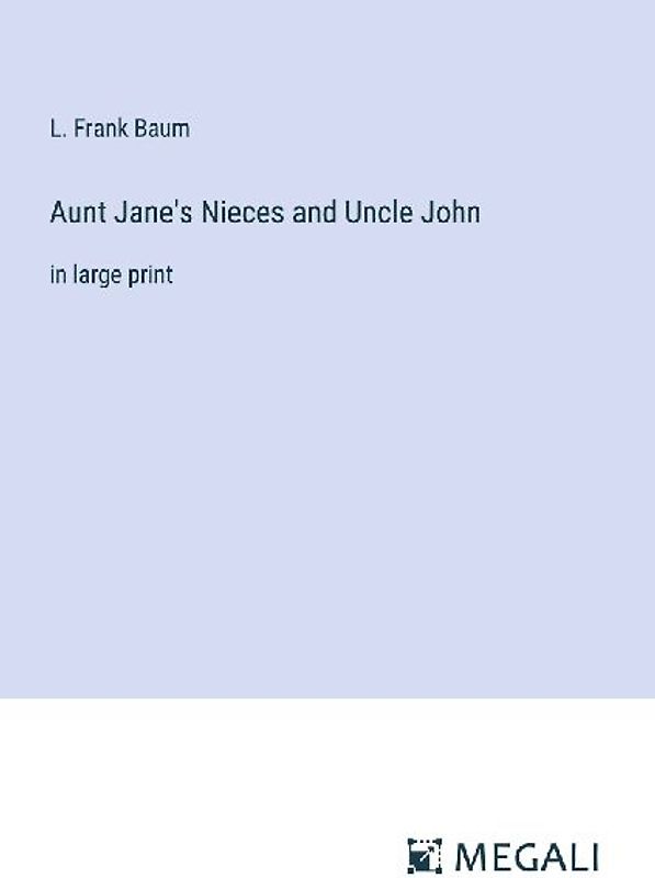 Aunt Jane's Nieces and Uncle John