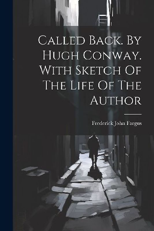 Called Back. By Hugh Conway. With Sketch Of The Life Of The Author