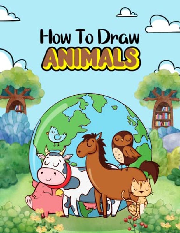 how to draw animals for kids: Learn to Draw Cute animals with Simple and Easy Step-by-Step Drawings