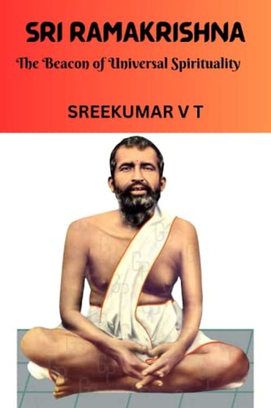 Sri Ramakrishna: The Beacon of Universal Spirituality