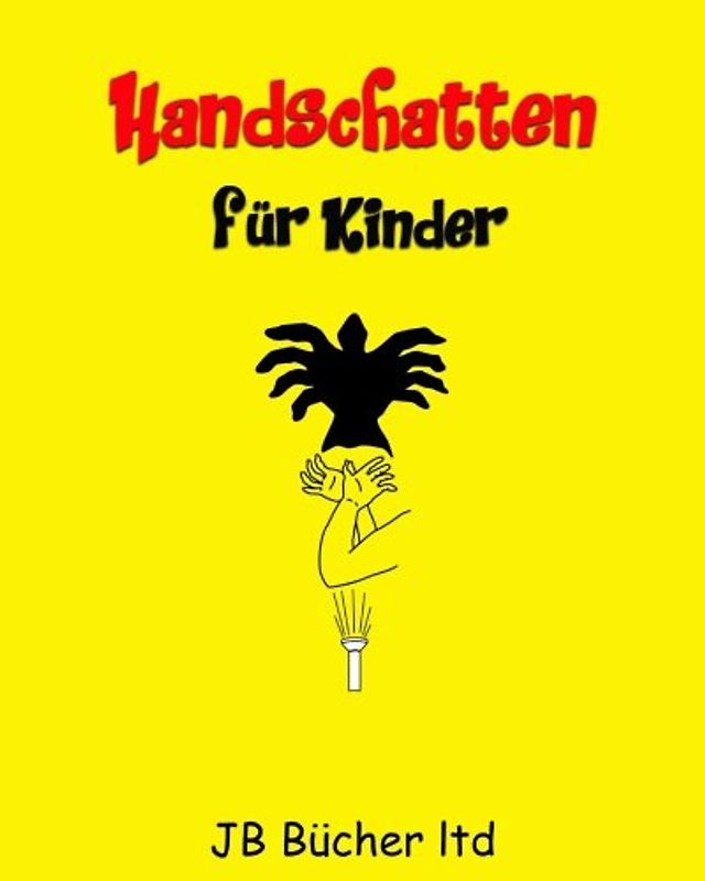 Handschatten für Kinder: 30 + Hand Schattenpuppen mit einfach zu folgen Illustrationen