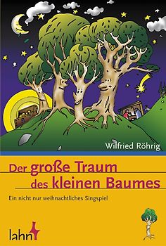 Der grosse Traum des kleinen Baumes. Ein nicht nur weihnachtliches Singspiel