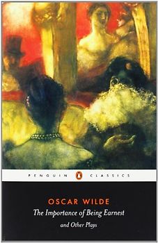The Importance of Being Earnest and Other Plays (Penguin Classics) - Oscar Wilde