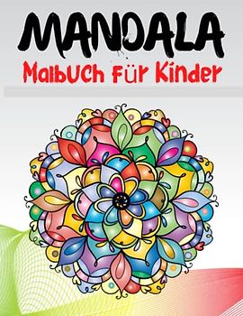 Mandala Malbuch für Kinder: Die schönsten Mandalas zum Entspannen, Die ultimative Sammlung von Mandala-Malvorlagen für Kinder ab 4 Jahren | Spaß und Entspannung mit Mandalas für Jungen und Mädchen