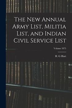 The new Annual Army List, Militia List, and Indian Civil Service List; Volume 1875