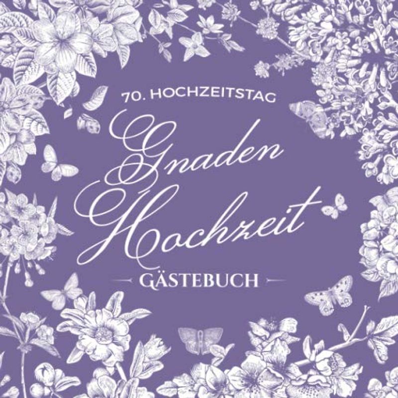 70. Hochzeitstag ~ Gnaden Hochzeit ~ Gästebuch: Deko zur Feier der Gnadenhochzeit - 70 Jahre - Buch mit Einleitungstext vom Hochzeitspaar - Für Glückwünsche und Foto der Gäste - Motiv: Vintage Garten