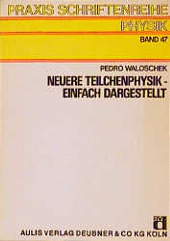 Neuere Teilchenphysik - einfach dargestellt