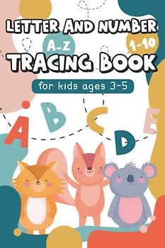 Letter And Number Tracing Book For Kids Ages 3-5: Handwriting Practice Book With English Alphabet A-Z And Numbers From 1 To 10, Colorful Workbook With ... Of Cute And Adorable Animals And Fruits