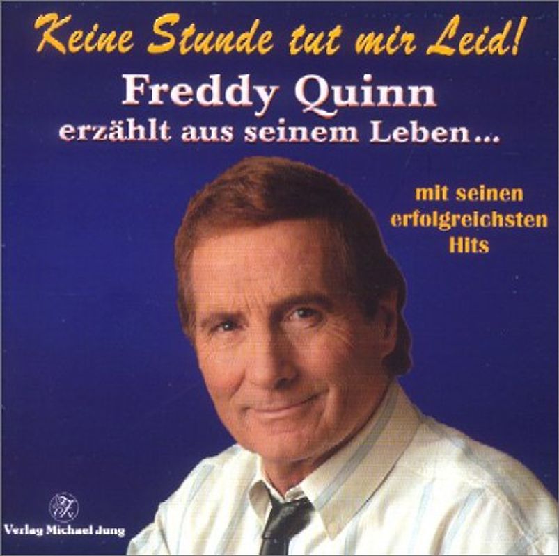 Keine Stunde tut mir Leid!. Freddy Quinn erzählt aus seinem Leben ... mit seinen erfolgreichsten Hits