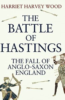 The Battle of Hastings: The Fall of Anglo-Saxon England