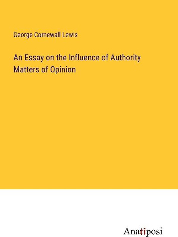 An Essay on the Influence of Authority Matters of Opinion