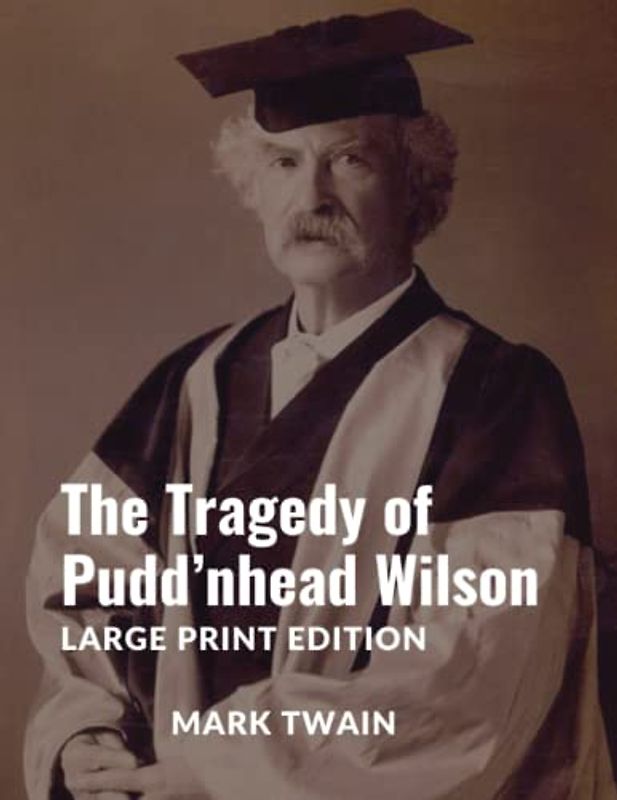 The Tragedy of Pudd’nhead Wilson: Large Print Edition