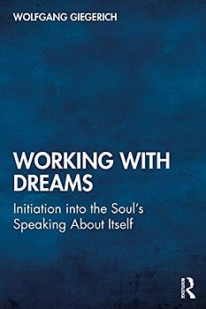 Working With Dreams: Initiation into the Soul's Speaking About Itself
