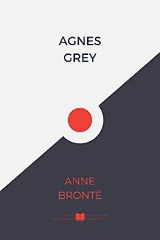 Agnes Grey (IliasClassics Edition) (Brontë Sisters, Band 5)