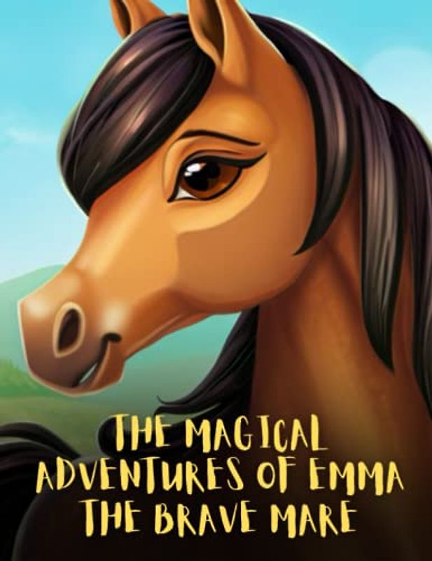 The Magical Adventures of Emma the Brave Mare: Short Story For kids About horse's, Perseverance & Self-Confidence I A Motivational Book For kids I Gift For kids