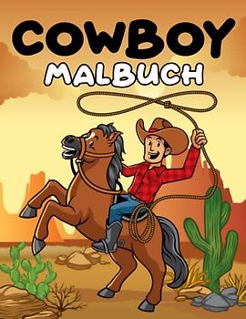Cowboy Malbuch: Mehr Ausmalbildern und um den Wilder Westen Kleine Cowboys, Cowgirls, Pferde und westliche Landschaften - Ausmalbuch für Kinder