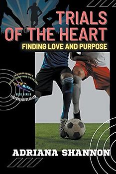Trials of the Heart: Finding Love and Purpose (Legends Unfulfilled: The Story of Football's Greatest Talents Forced to Retire Early, Band 3)
