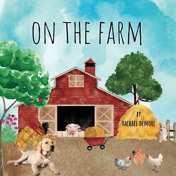 On the Farm: A Day in the Life of Farm Animals - Photos of Animals in Watercolor Setting - Children's Story For All Ages - Bedtime, School, Learner Reader