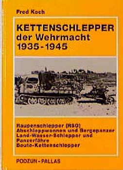 Kettenschlepper der Wehrmacht 1935-1945. Raupenschlepper (RSO), Abschleppwannen und Bergepanzer, Land-Wasser-Schlepper und Panzerfähre, Beute-Kettenschlepper