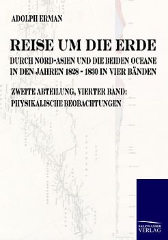 Reise um die Erde durch Nord-Asien und die beiden Oceane in den Jahren 1828 bis 1830 in vier Bänden