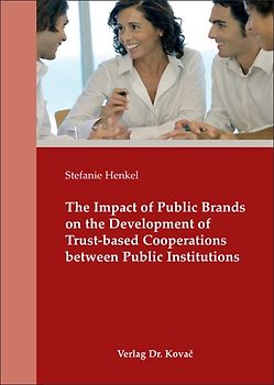 The Impact of Public Brands on the Development of Trust-based Cooperations between Public Institutions