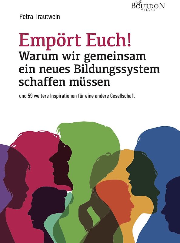 Empört Euch! Warum wir gemeinsam ein neues Bildungssystem schaffen müssen