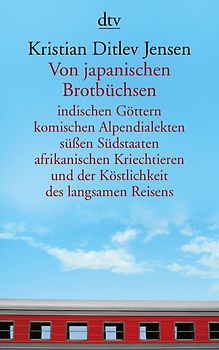Von japanischen Brotbüchsen indischen Göttern komischen Alpendialekten süßen Südstaaten afrikanischen Kriechtieren und der Köstlichkeit des langsamen Reisens