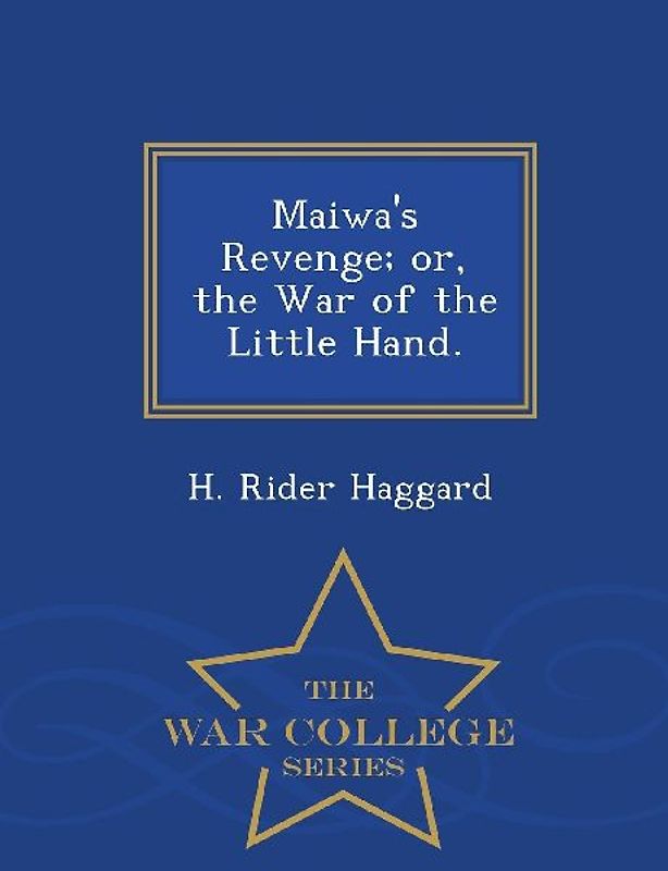 Maiwa's Revenge; Or, the War of the Little Hand. - War College Series