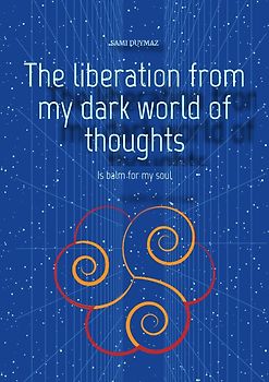 The liberation from my dark world of thoughts