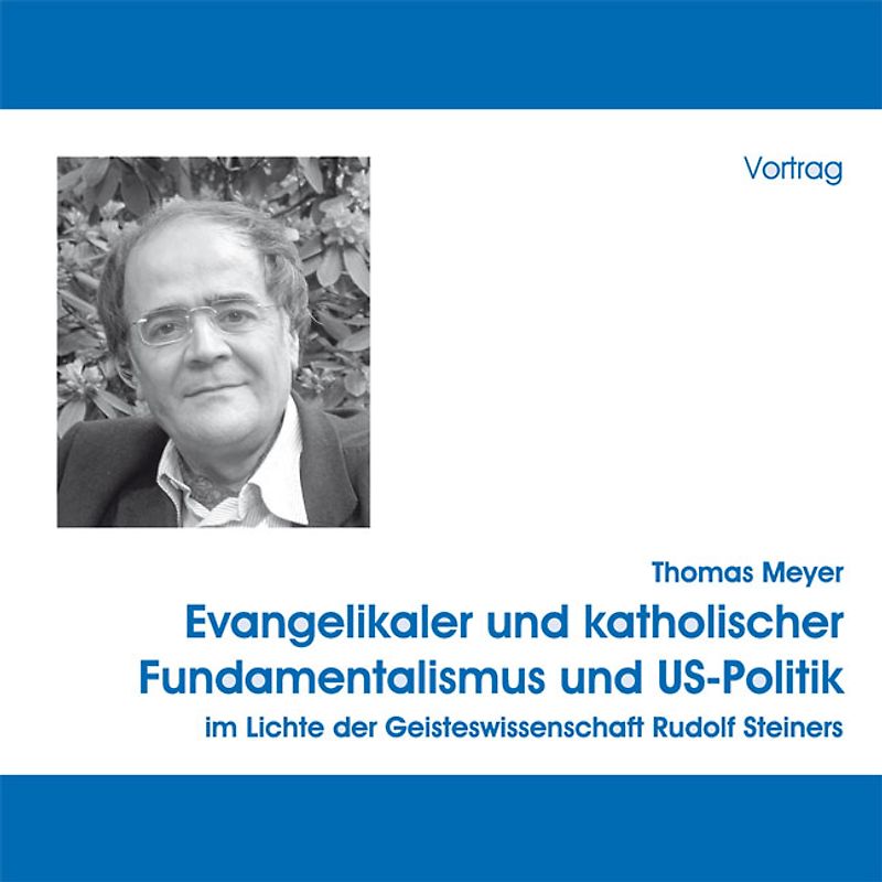 Evangelikaler und katholischer Fundamentalismus und US-Politik Im Lichte der Geisteswissenschaft R. Steiners