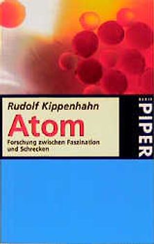 Atom. Forschung zwischen Faszination und Schrecken