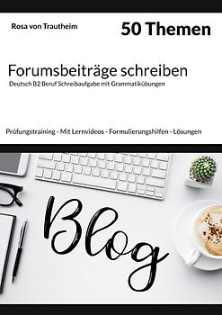 Forumsbeiträge schreiben * 50 Themen * Deutsch B2 Beruf Schreibaufgabe mit Grammatikübungen.