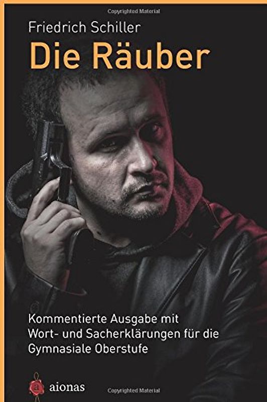 Die Räuber. Friedrich Schiller: Kommentierte Ausgabe mit Wort- und Sacherklärungen für die Gymnasiale Oberstufe - Schiller, Friedrich