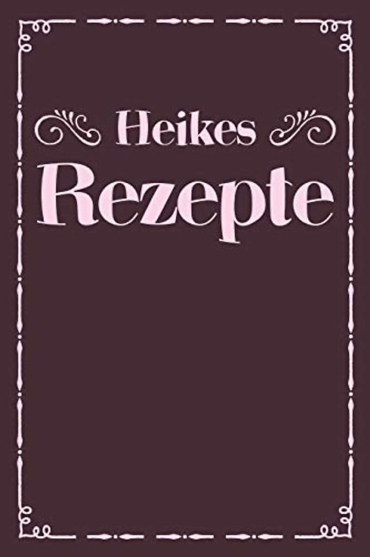 Heikes Rezepte: A5 Rezeptbuch zum selberschreiben personalisiert Personalisierte Geschenke Vorname Heike | Übersichtliches blanko Kochbuch für 100 ... Frauen Mütter Omas Enkel Töchter Hobbyköche
