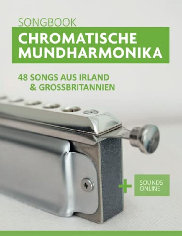 Chromatische Mundharmonika Songbook - 48 Songs aus Irland und Großbritannien: + Sounds online (Liederbücher für die chromatische Mundharmonika)