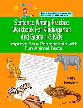 Sentence Writing Practice Workbook for Kindergarten and Grade 1-3 Kids: Improve Your Penmanship with Fun Animal Facts