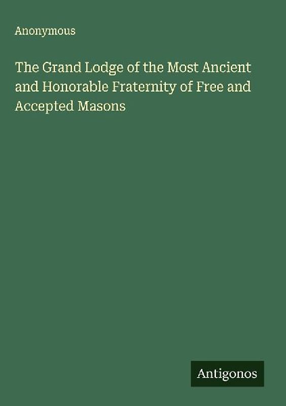 The Grand Lodge of the Most Ancient and Honorable Fraternity of Free and Accepted Masons