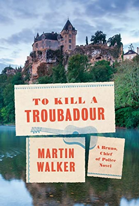 To Kill a Troubadour: A Bruno, Chief of Police Novel (Bruno, Chief of Police, 16)