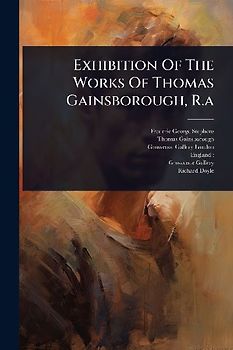 Exhibition Of The Works Of Thomas Gainsborough, R.a