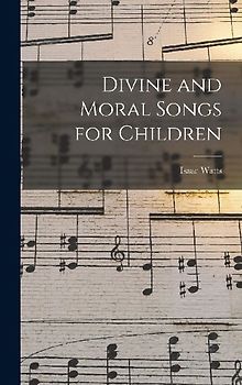 Divine and Moral Songs for Children