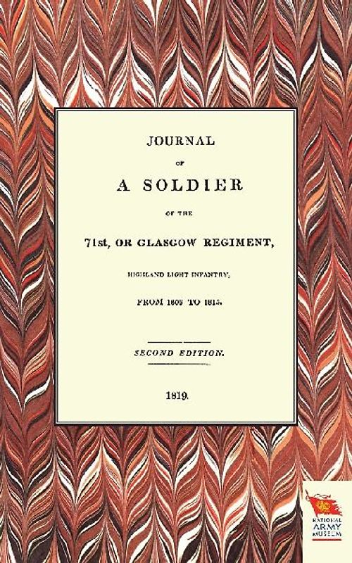 JOURNAL OF A SOLDIER OF THE 71ST, OR GLASGOW REGIMENT, FROM 1806 TO 1815