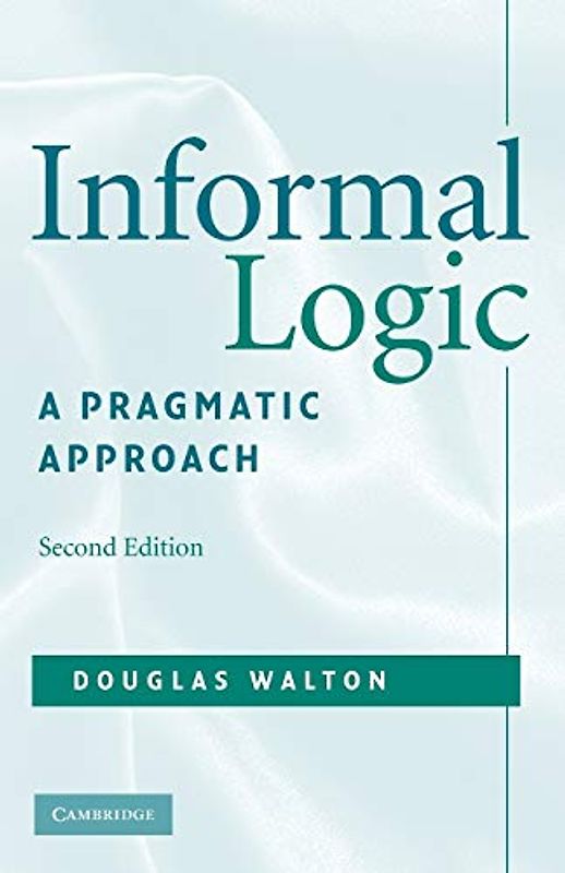 Informal Logic: A Pragmatic Approach - Douglas Walton