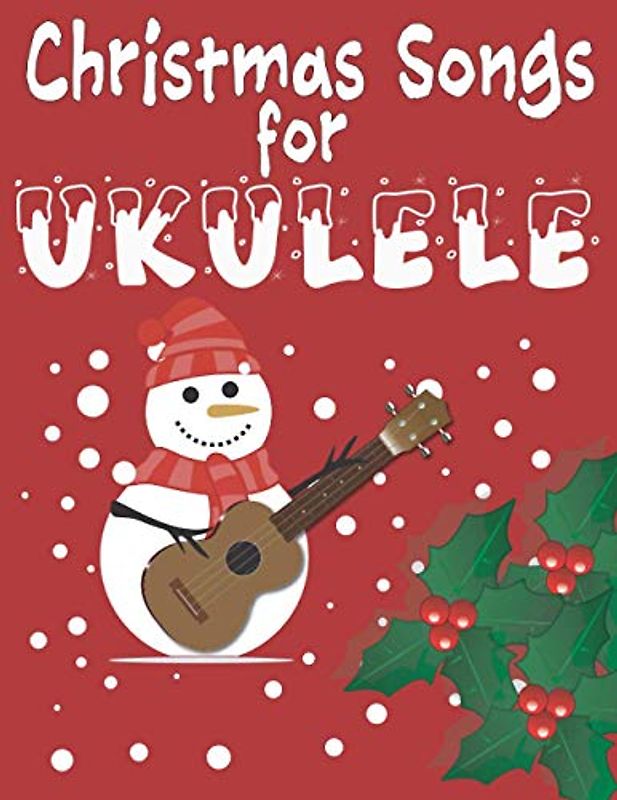 Christmas Songs for Ukulele: 27 Easy Arrangements of Favorite Holiday Songs For Xmas Time I Cute Songbook Gift For Kids and Adults