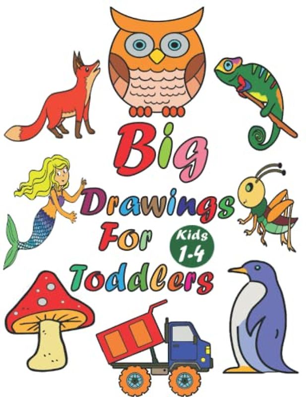 Big Drawings For Toddlers : 60 Big And Fun Drawings For Kids,Preschool and Kindergarten (For Kids Ages 1-4).
